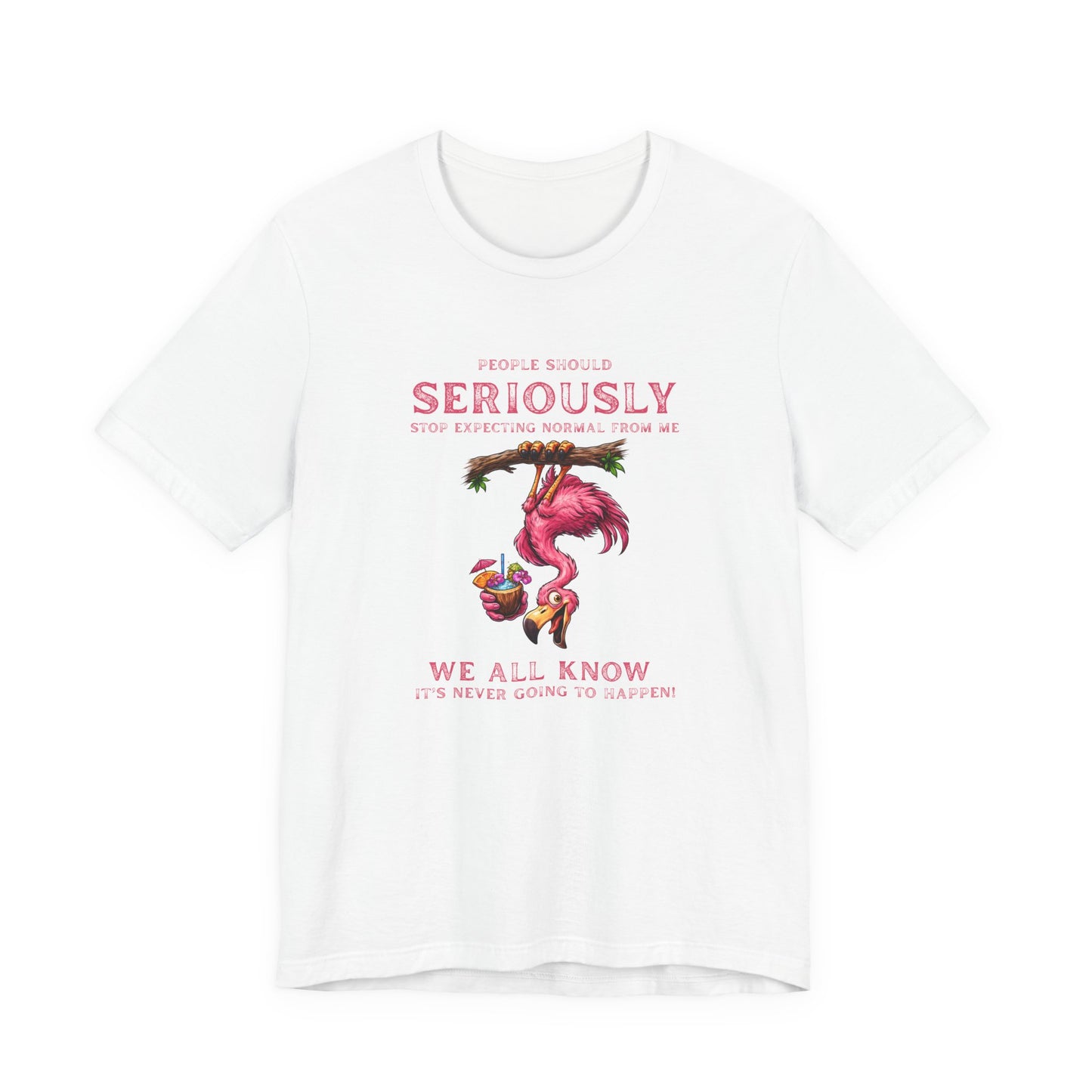 Flamingo Vibes Unisex T-Shirt - We All Know It's Never Going to Happen Shirt