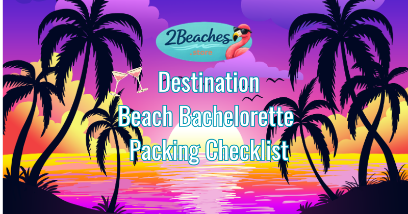💕☀️ Don’t Forget… Your Beach Bachelorette Packing Checklist