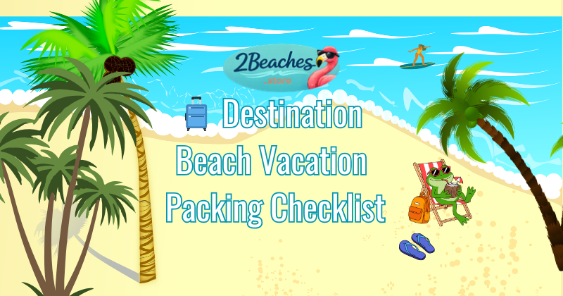 🌴 Don’t Forget… Your Destination Beach Vacation Checklist