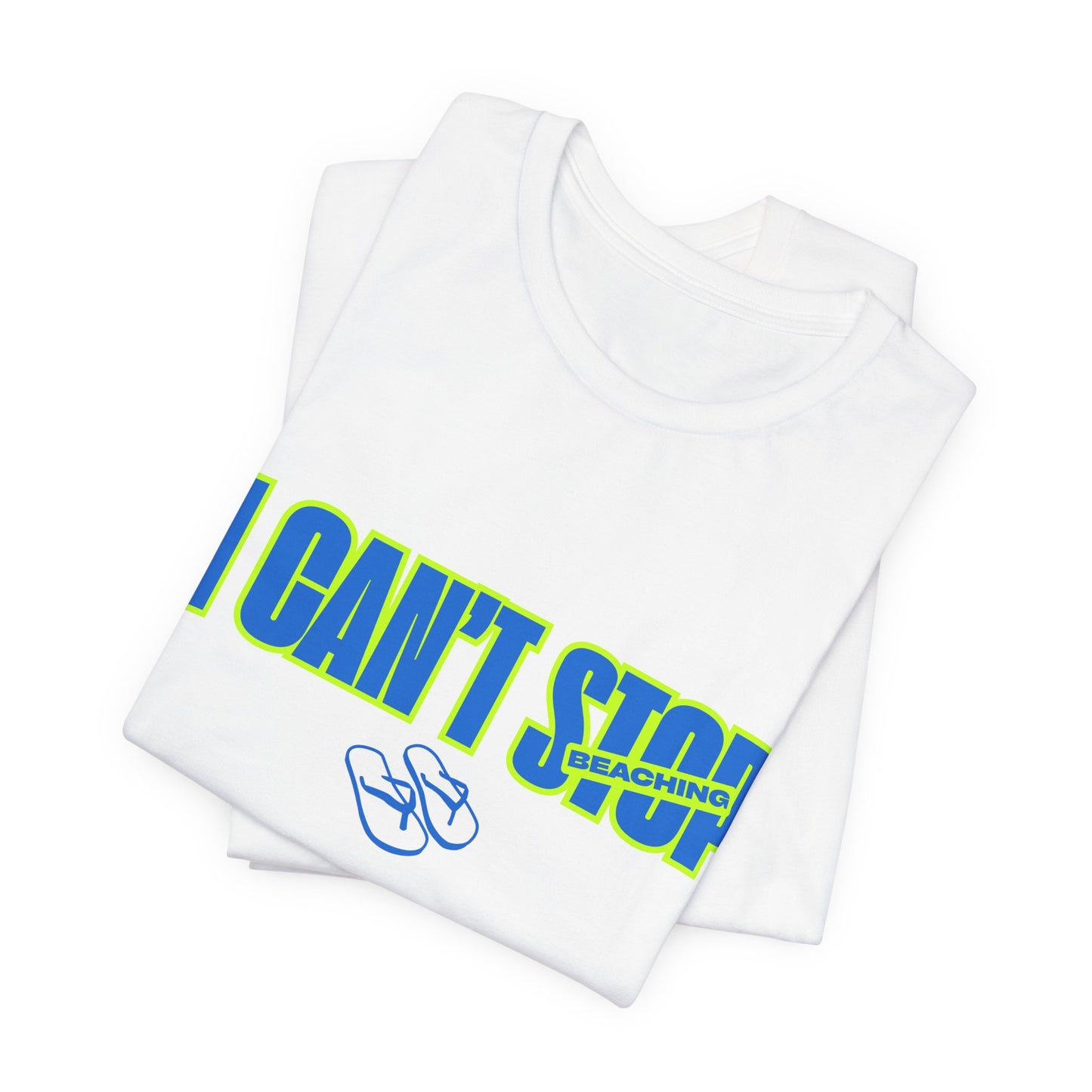 I CAN'T STOP BEACHING Tee — Motivational Graphic T-Shirt with Flip-Flop Design