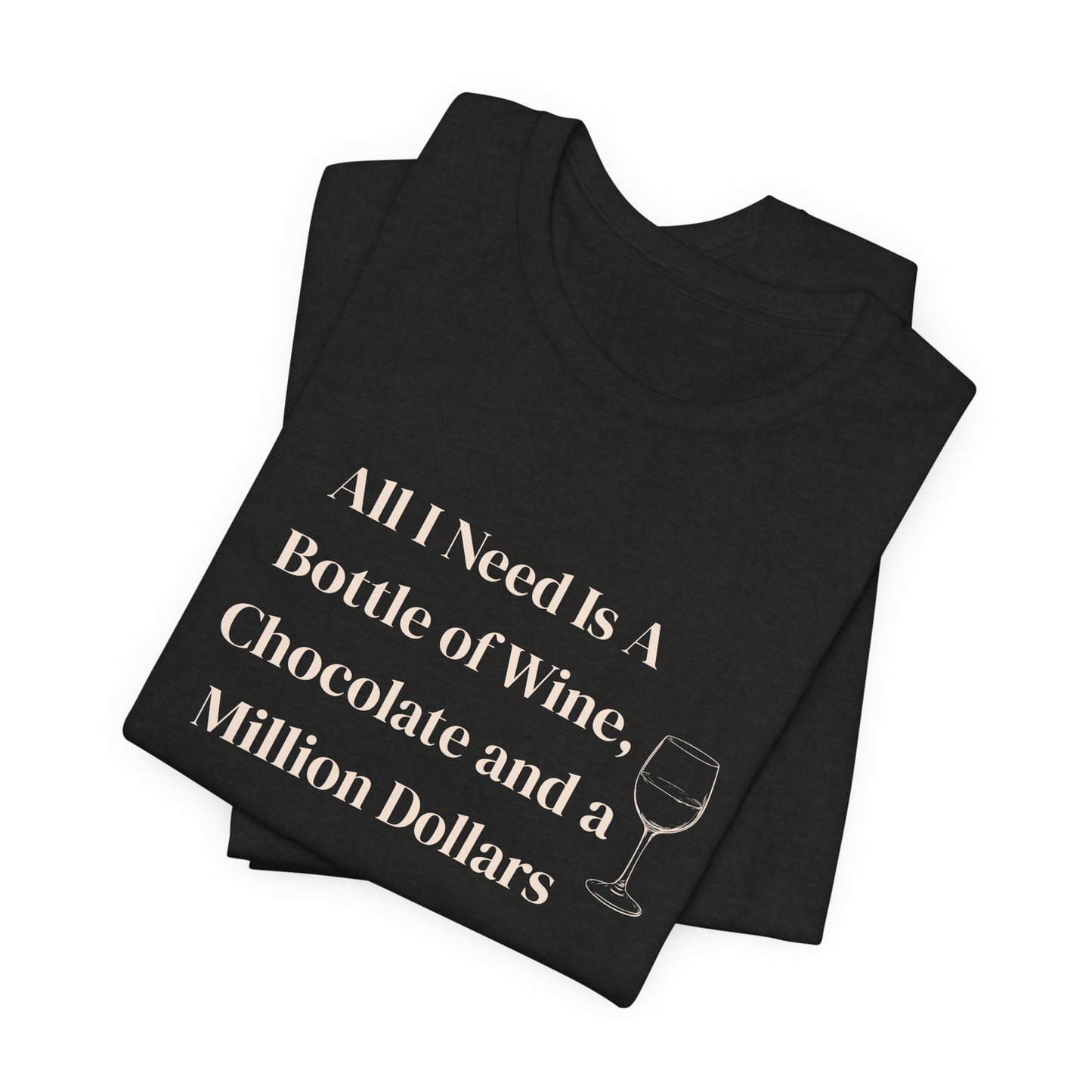 Wine, Chocolate & A Million Dollars Unisex T-Shirt — Funny Wine Lover Tee