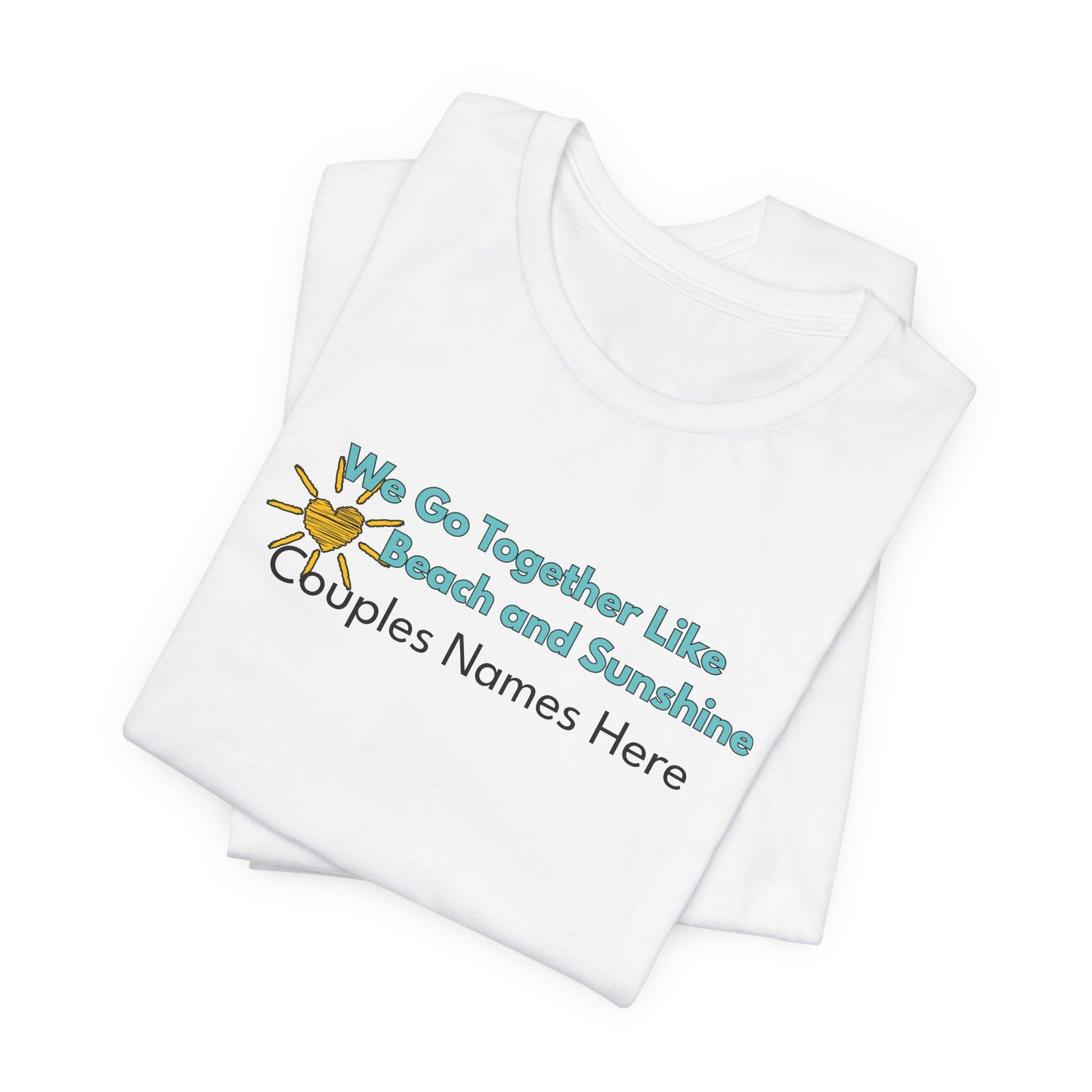 Beach & Sunshine Couples Unisex T-Shirt — "We Go Together Like Beach and Sunshine" Personalized