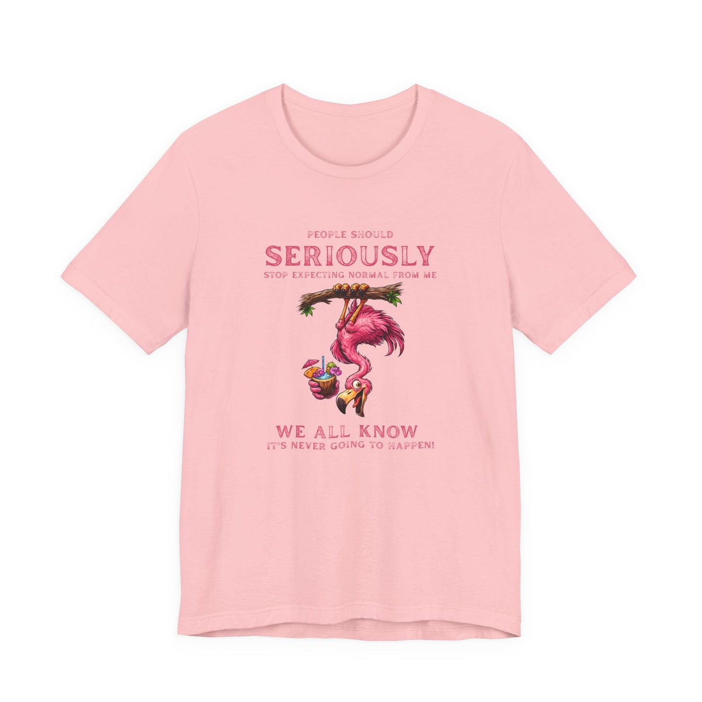 Flamingo Vibes Unisex T-Shirt - We All Know It's Never Going to Happen Shirt