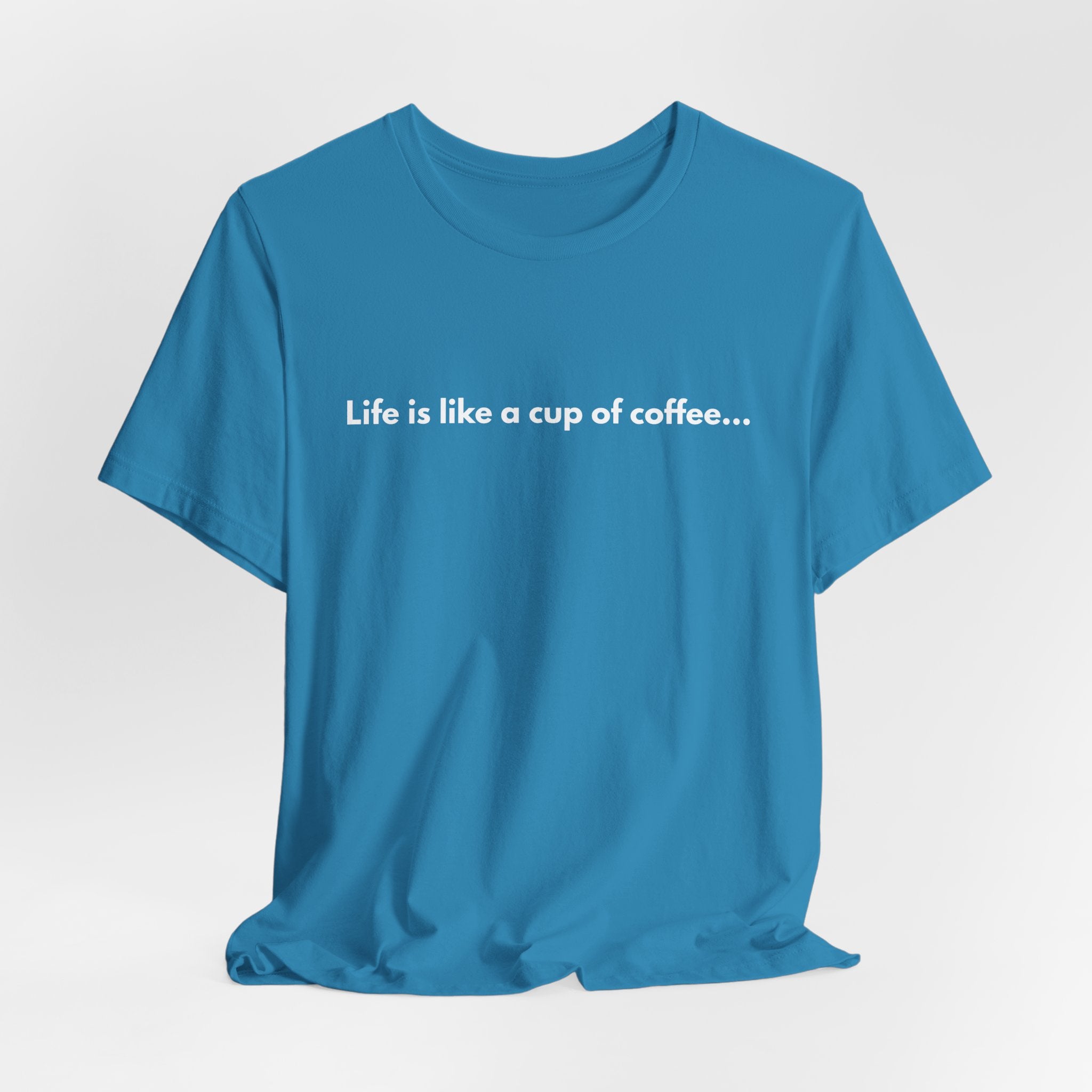 Coffee Quote T‑Shirt — "Life is like a cup of coffee..."
