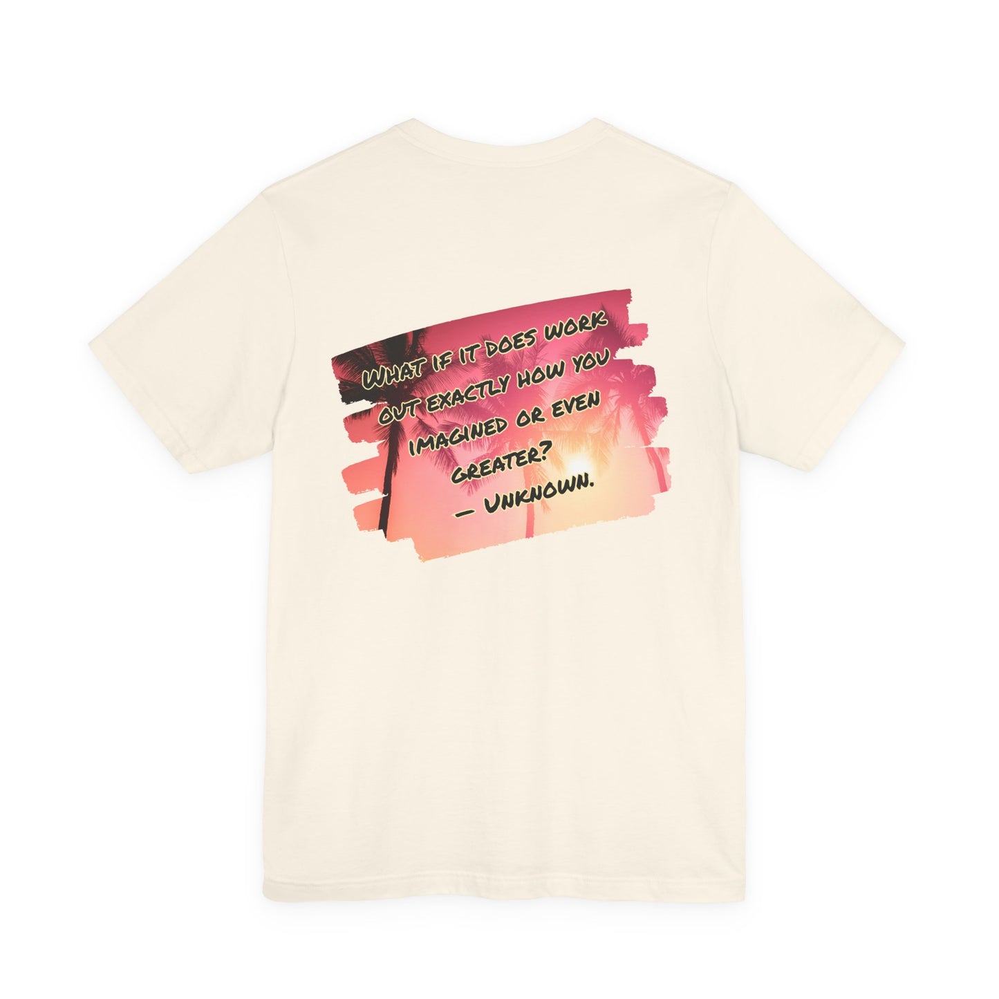 What If It Does Work Out Unisex T-Shirt - Motivational Back Print Shirt
