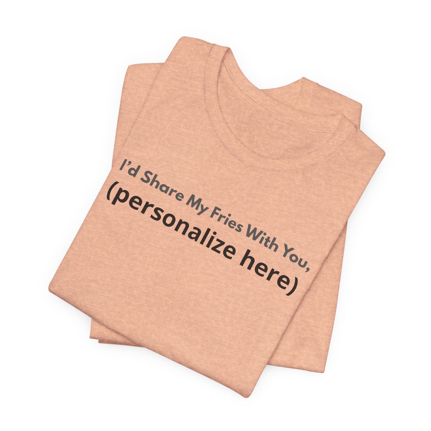 I'd Share My Fries With You Personalized Pet Love T-Shirt – Unisex Jersey Tee