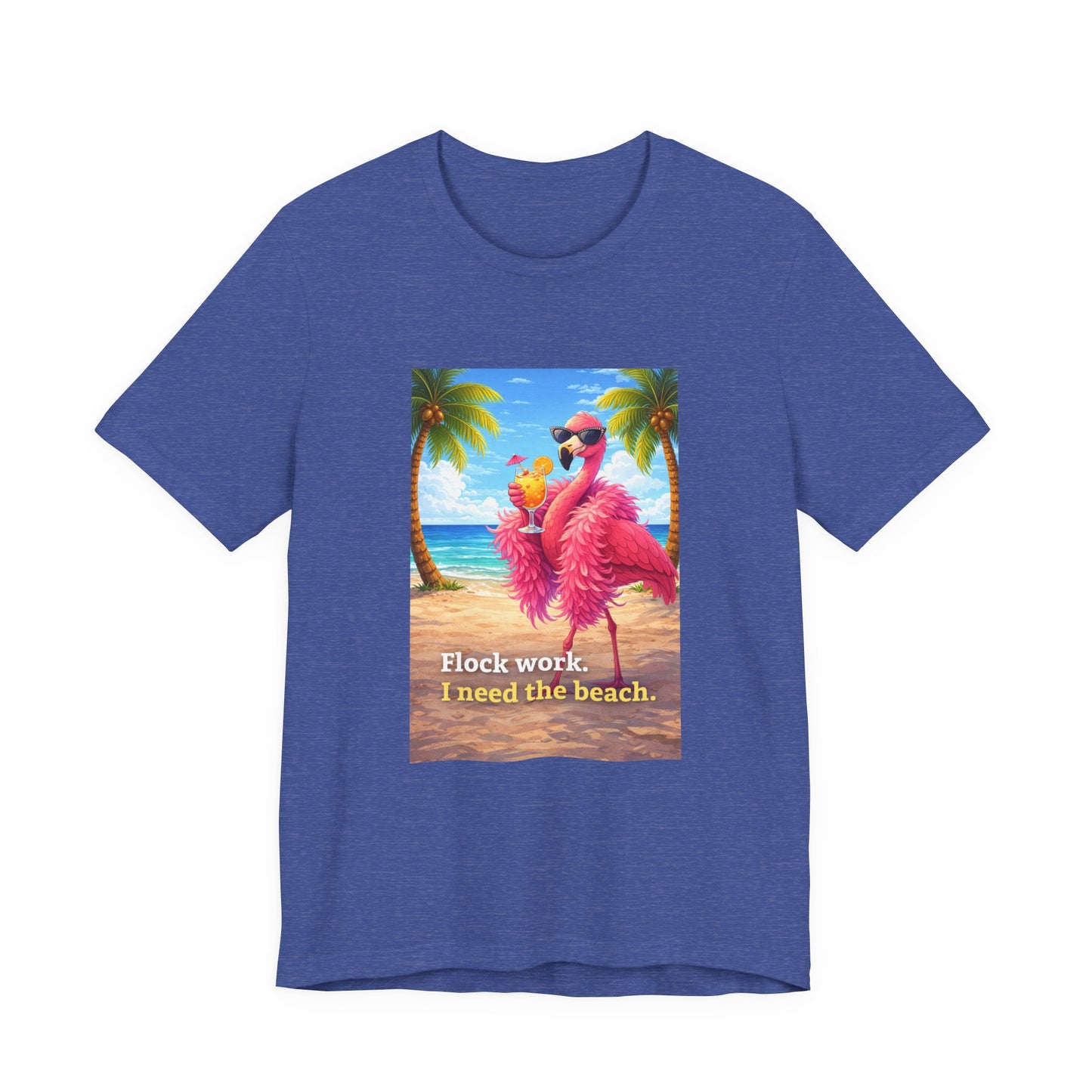 Flamingo Beach Unisex T-Shirt — "Flock Work, I Need the Beach" Graphic Tee