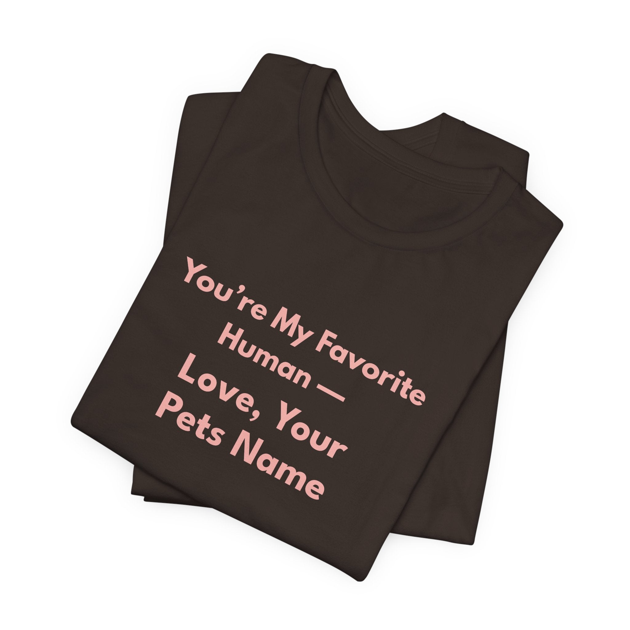 You're My Favorite Human – Personalized Pets Name Tee Pink Lettering