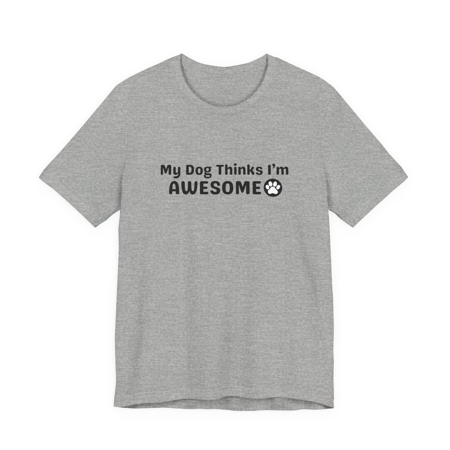 Pet Dog Lover T-Shirt - My Dog Thinks I'm Awesome Unisex Tee
