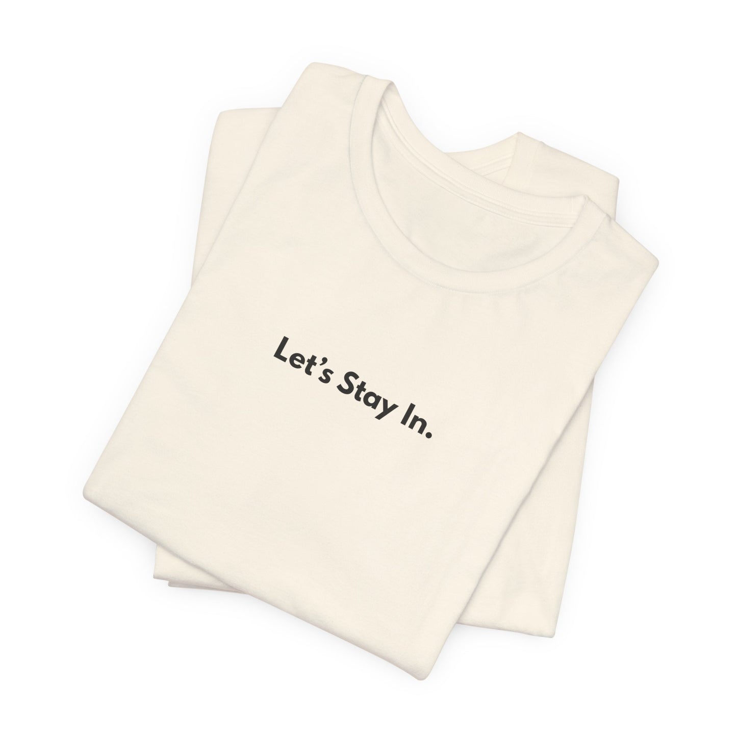 Let's Stay In. Unisex T-Shirt — Minimalist Cozy Stay-Home Tee