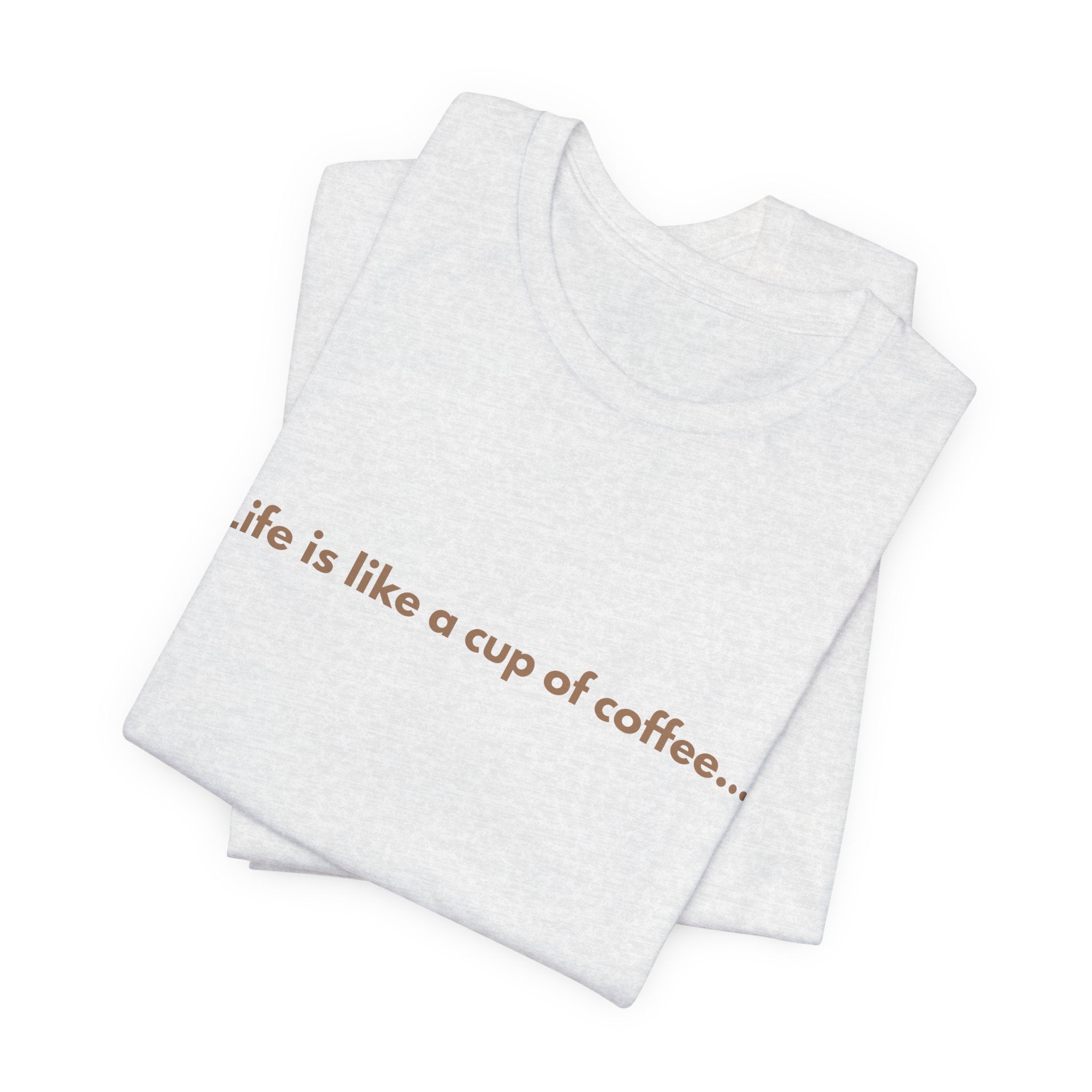 Coffee Quote T‑Shirt — "Life is like a cup of coffee..." Minimalist Tee