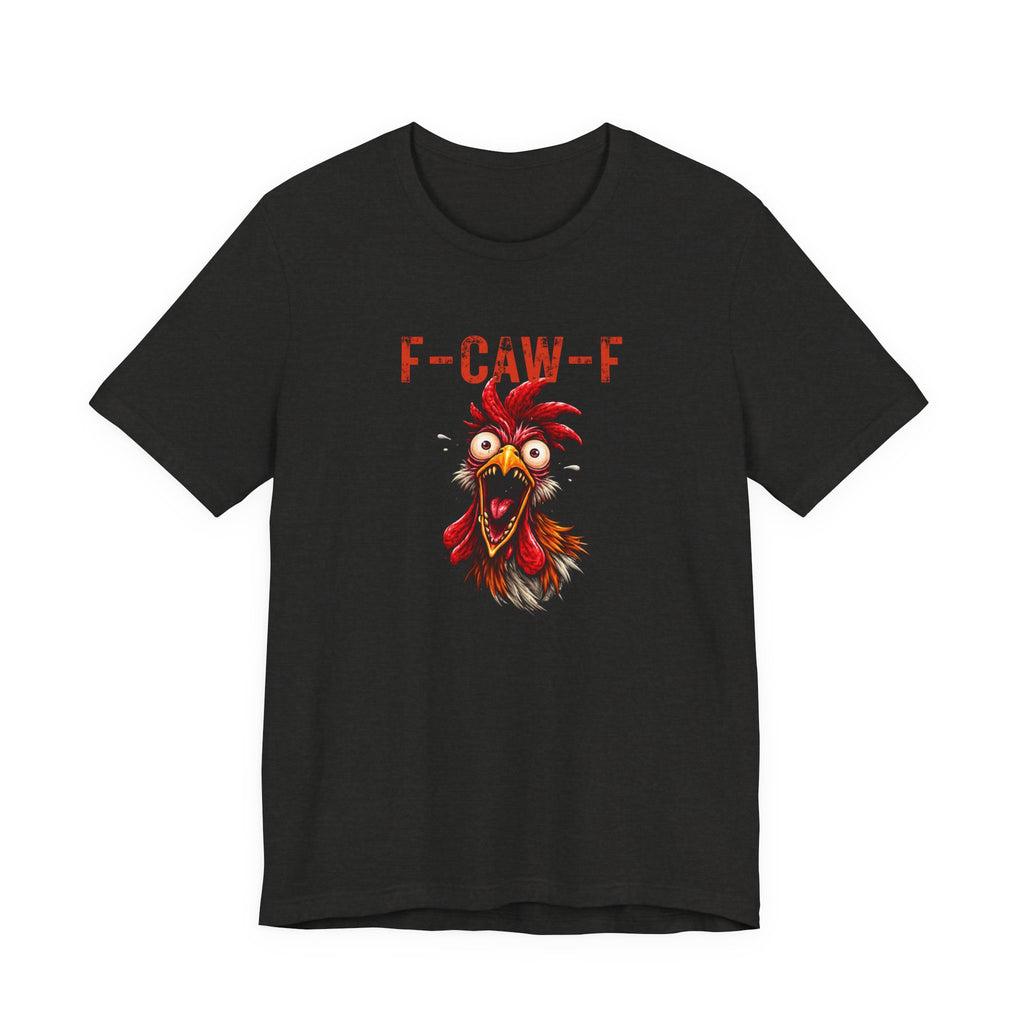 Rooster Graphic Unisex Tee - F-CAW-F Funny Rooster Shirt