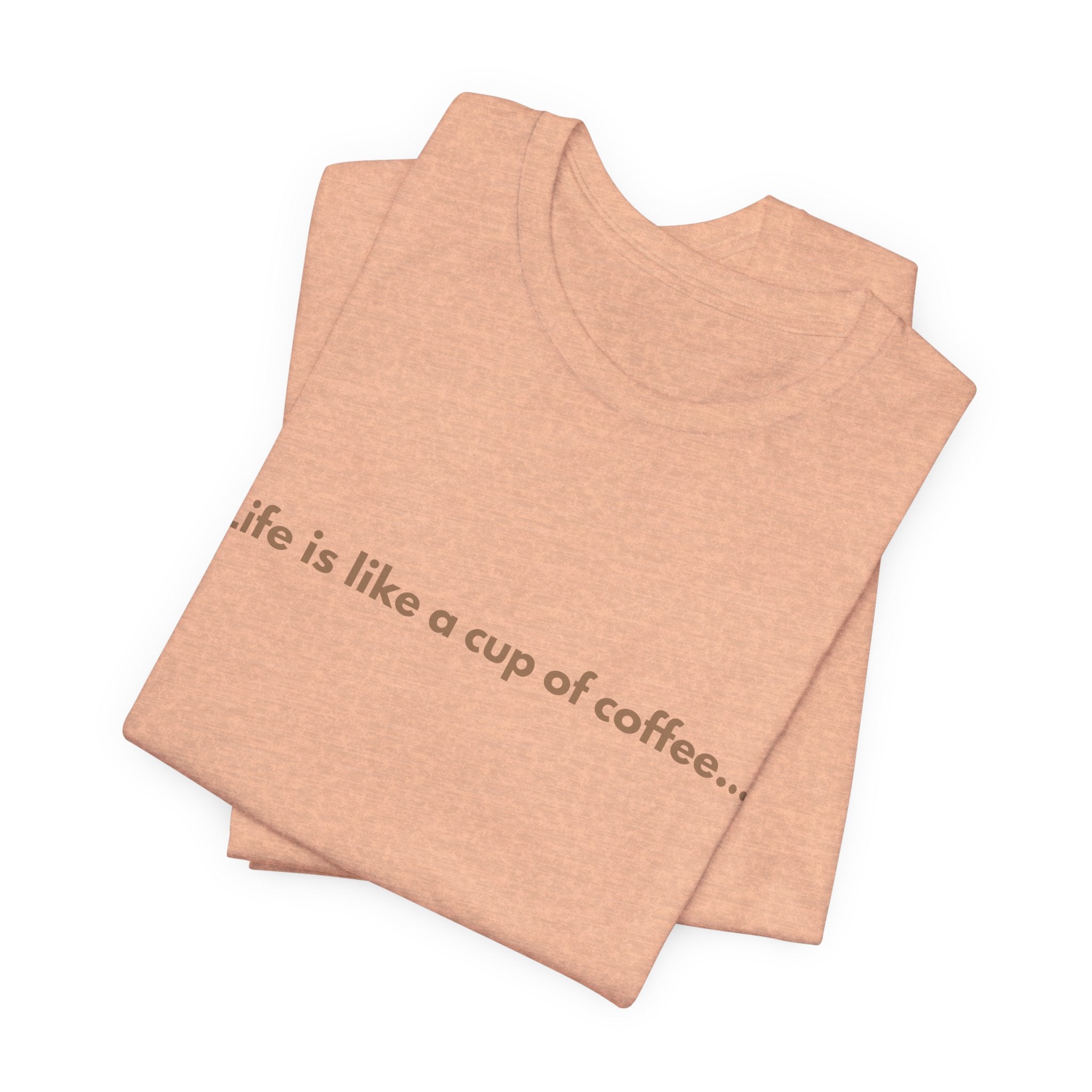 Coffee Quote T‑Shirt — "Life is like a cup of coffee..." Minimalist Tee