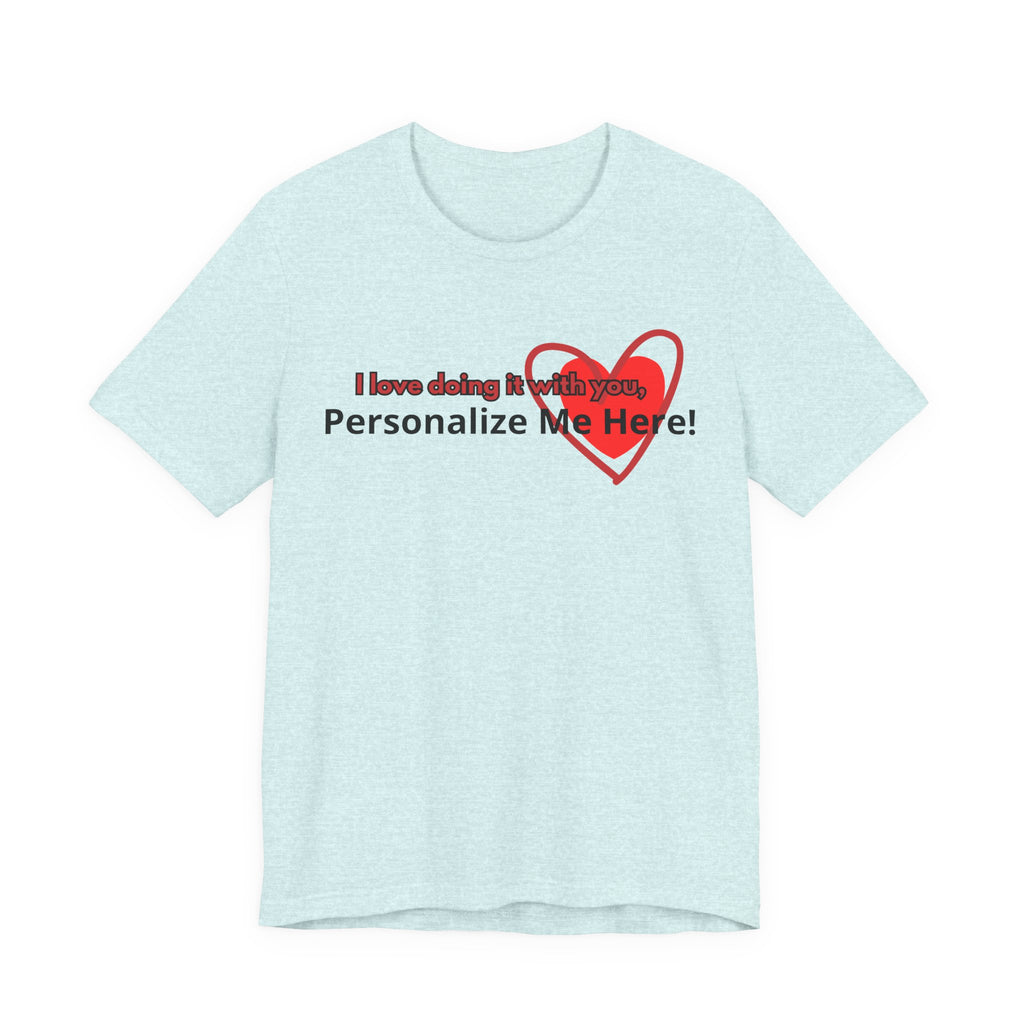 I Love Doing It With You T-Shirt — Funny Valentine's Day Couples Tee