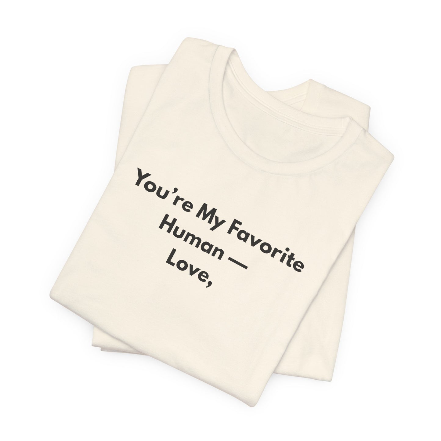 You're My Favorite Human Unisex T-Shirt – Minimalist Love Graphic Tee