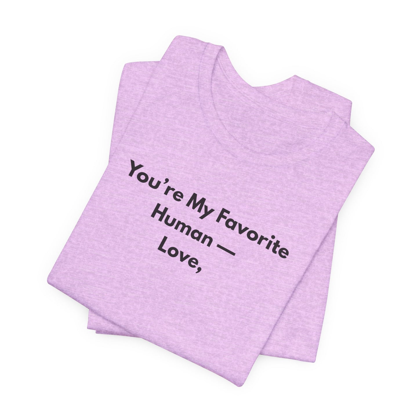 You're My Favorite Human Unisex T-Shirt – Minimalist Love Graphic Tee