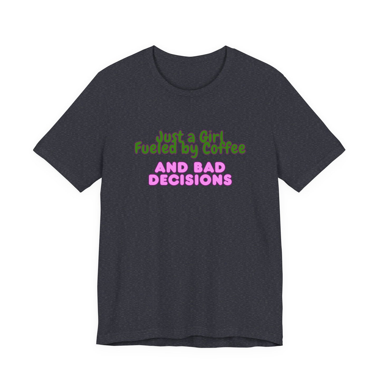 Unisex T‑Shirt — "Just a Girl Fueled by Coffee and Bad Decisions" Funny Graphic Tee