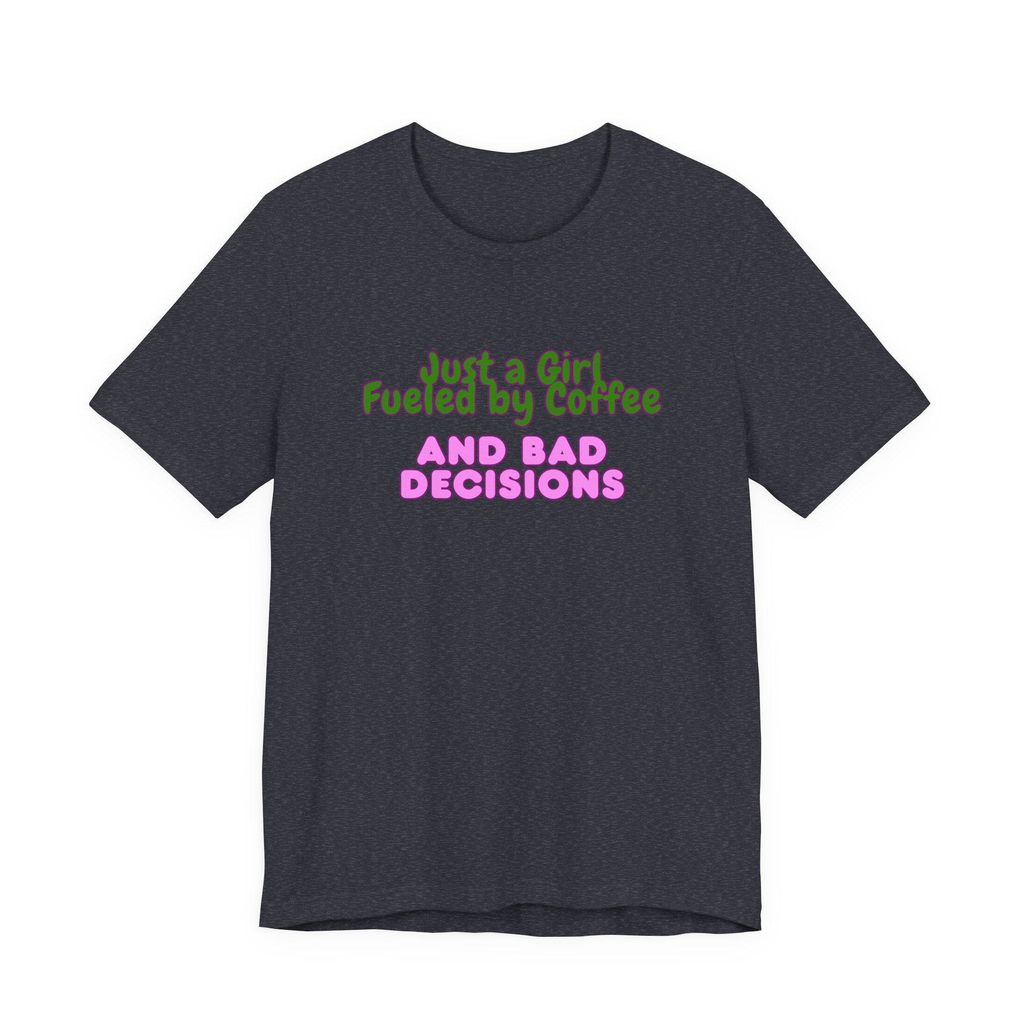 Unisex T‑Shirt — "Just a Girl Fueled by Coffee and Bad Decisions" Funny Graphic Tee