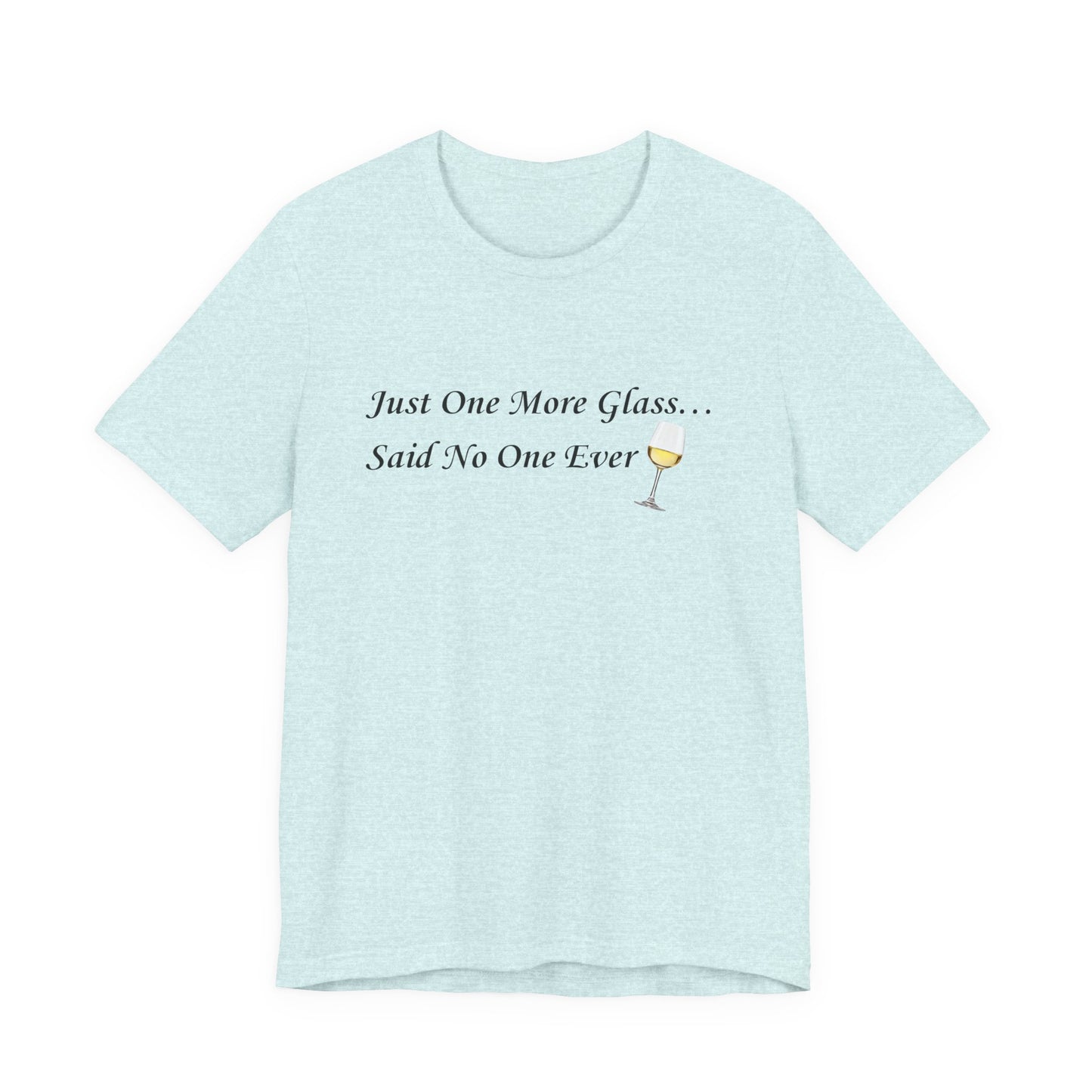 White Wine Lover T-Shirt — "Just One More Glass" Funny Unisex Tee