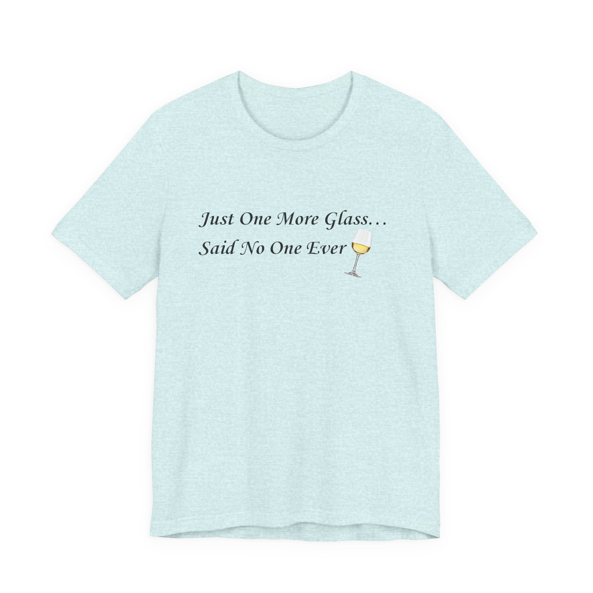 White Wine Lover T-Shirt — "Just One More Glass" Funny Unisex Tee