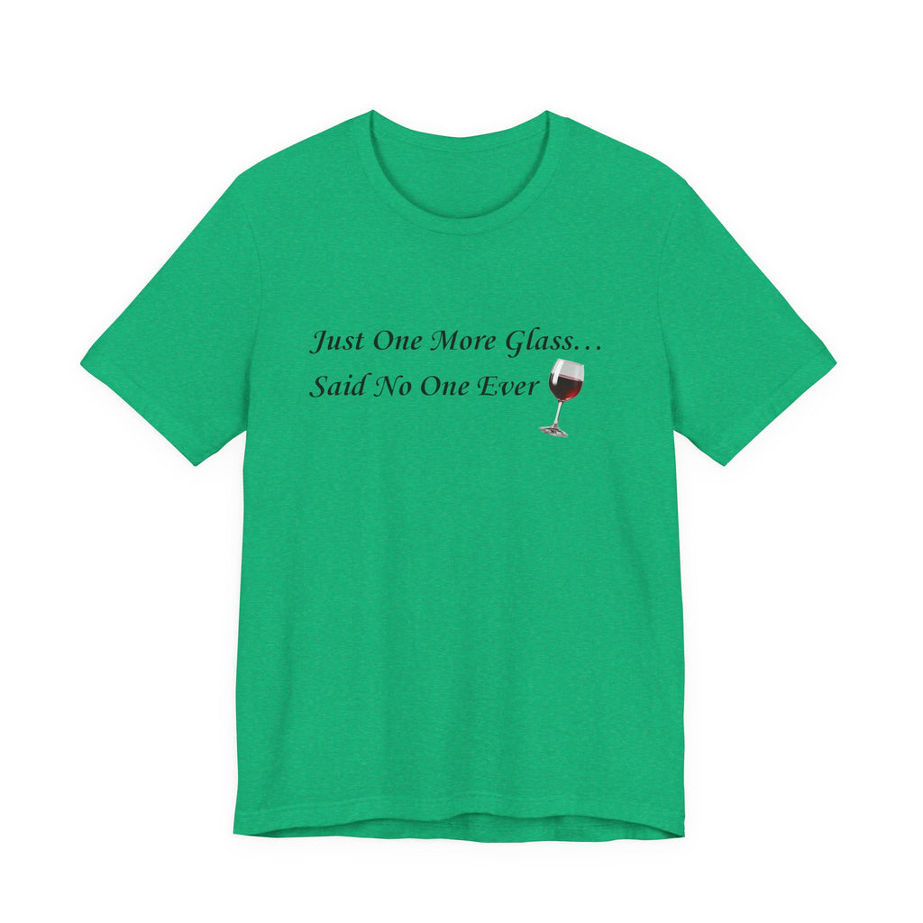 Red Wine Tee — "Just One More Glass... Said No One Ever" Short Sleeve Unisex Shirt