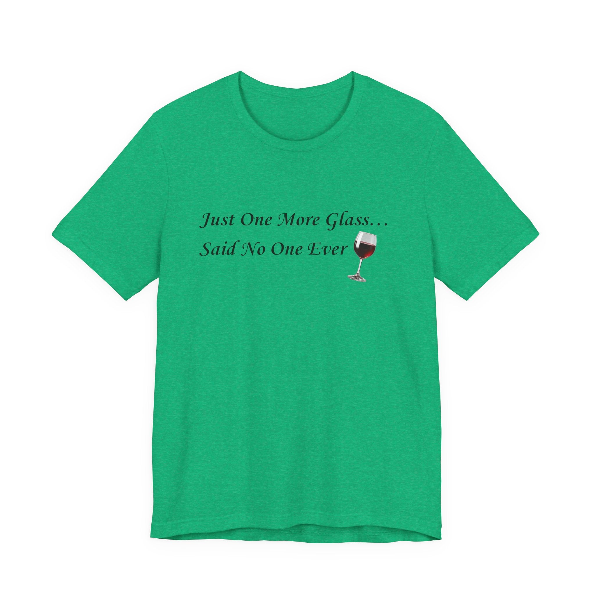 Red Wine Tee — "Just One More Glass... Said No One Ever" Short Sleeve Unisex Shirt