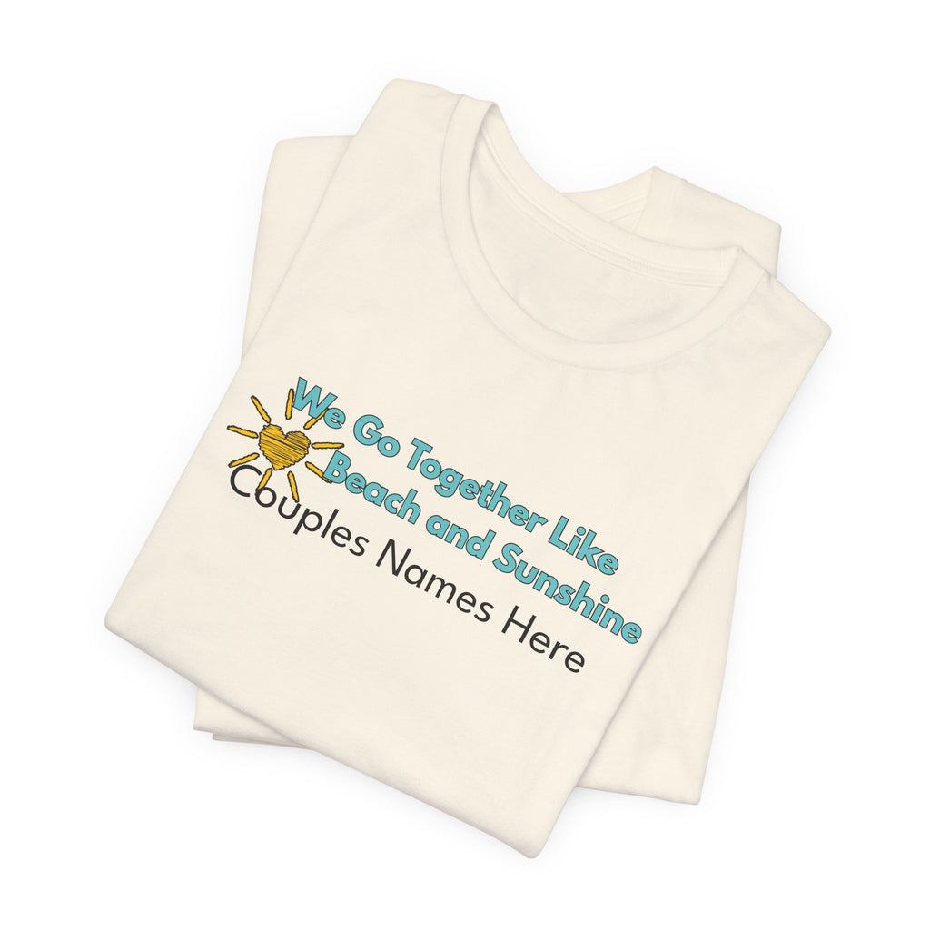 Beach & Sunshine Couples Tee — “We Go Together Like Beach and Sunshine” Personalized T-Shirt