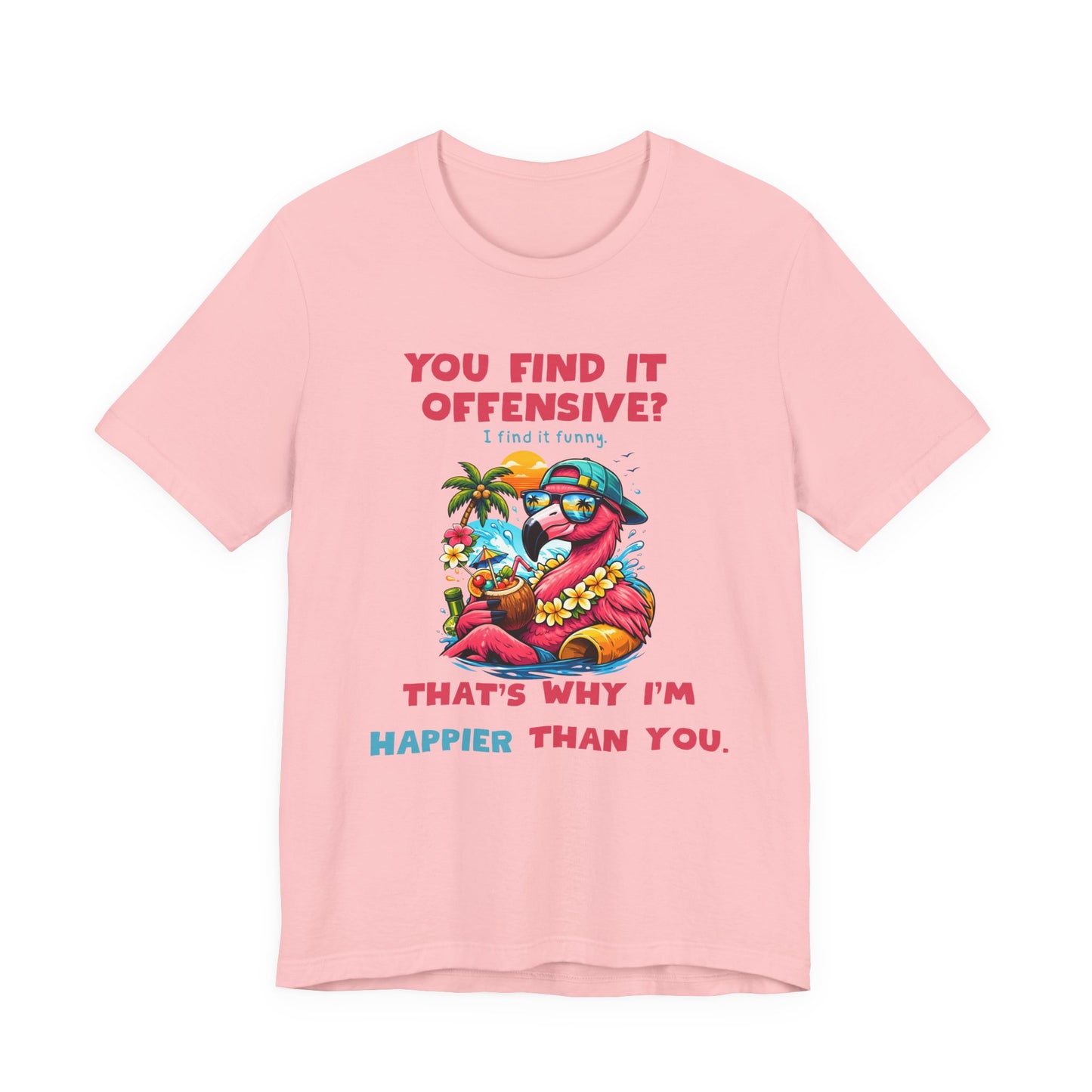 Funny Flamingo Unisex T-Shirt - You Find It Offensive Graphic Shirt