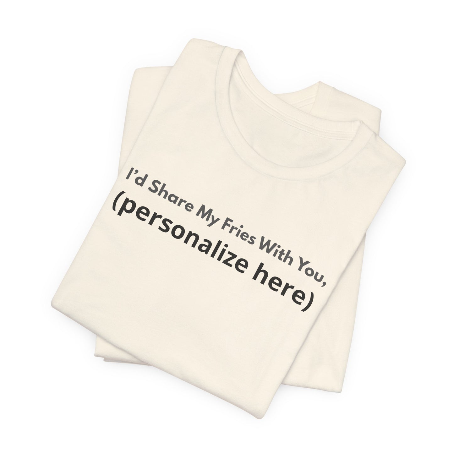 I'd Share My Fries With You Personalized Pet Love T-Shirt – Unisex Jersey Tee