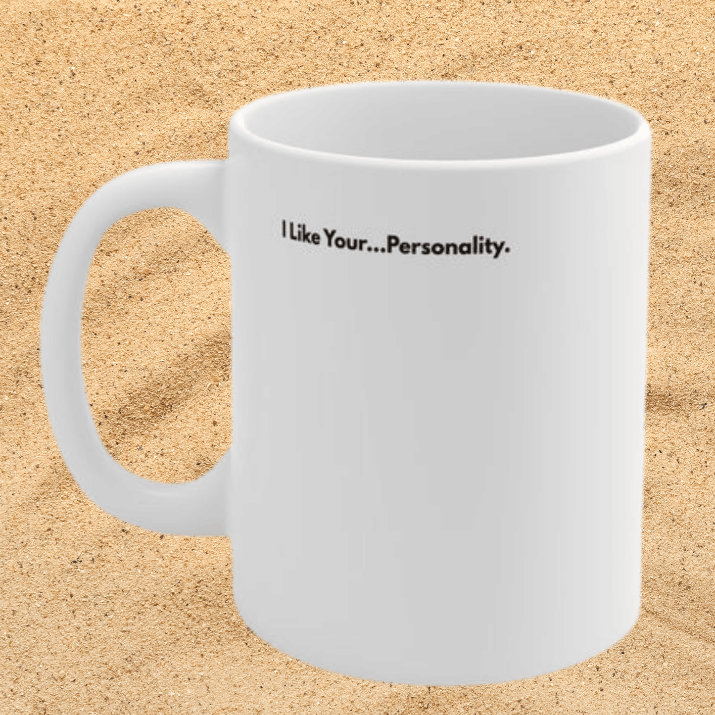 11oz Ceramic Mug — "I Like Your...Personality." Funny Sarcastic Coffee Mug