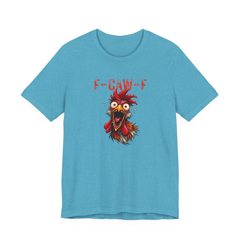 Rooster Graphic Unisex Tee - F-CAW-F Funny Rooster Shirt