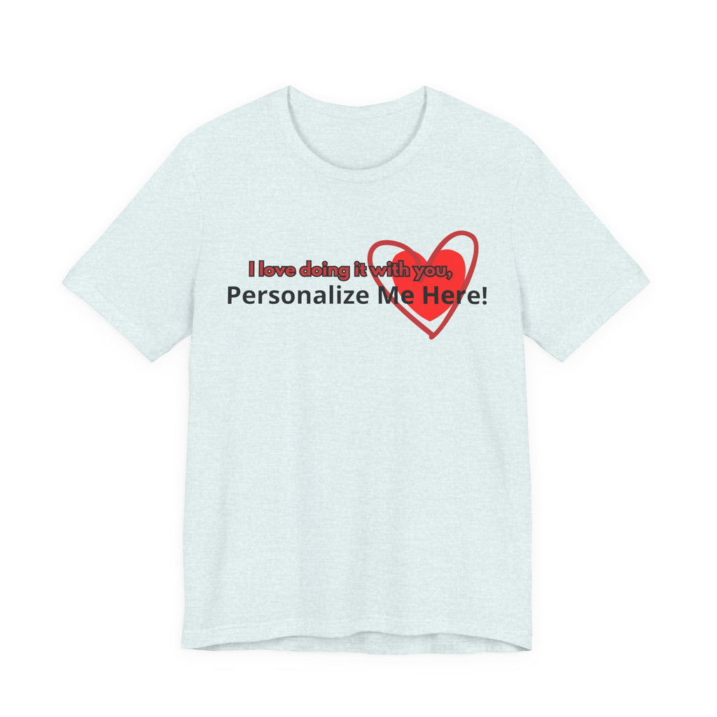 I Love Doing It With You T-Shirt — Funny Valentine's Day Couples Tee