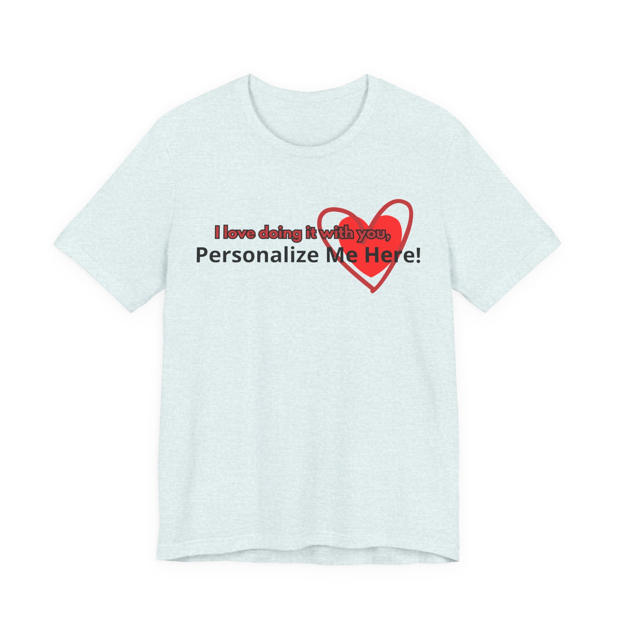 I Love Doing It With You T-Shirt — Funny Valentine's Day Couples Tee