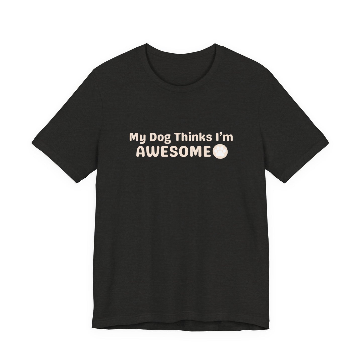 Pet Unisex Dog Lover T-Shirt — "My Dog Thinks I'm Awesome" Casual Tee