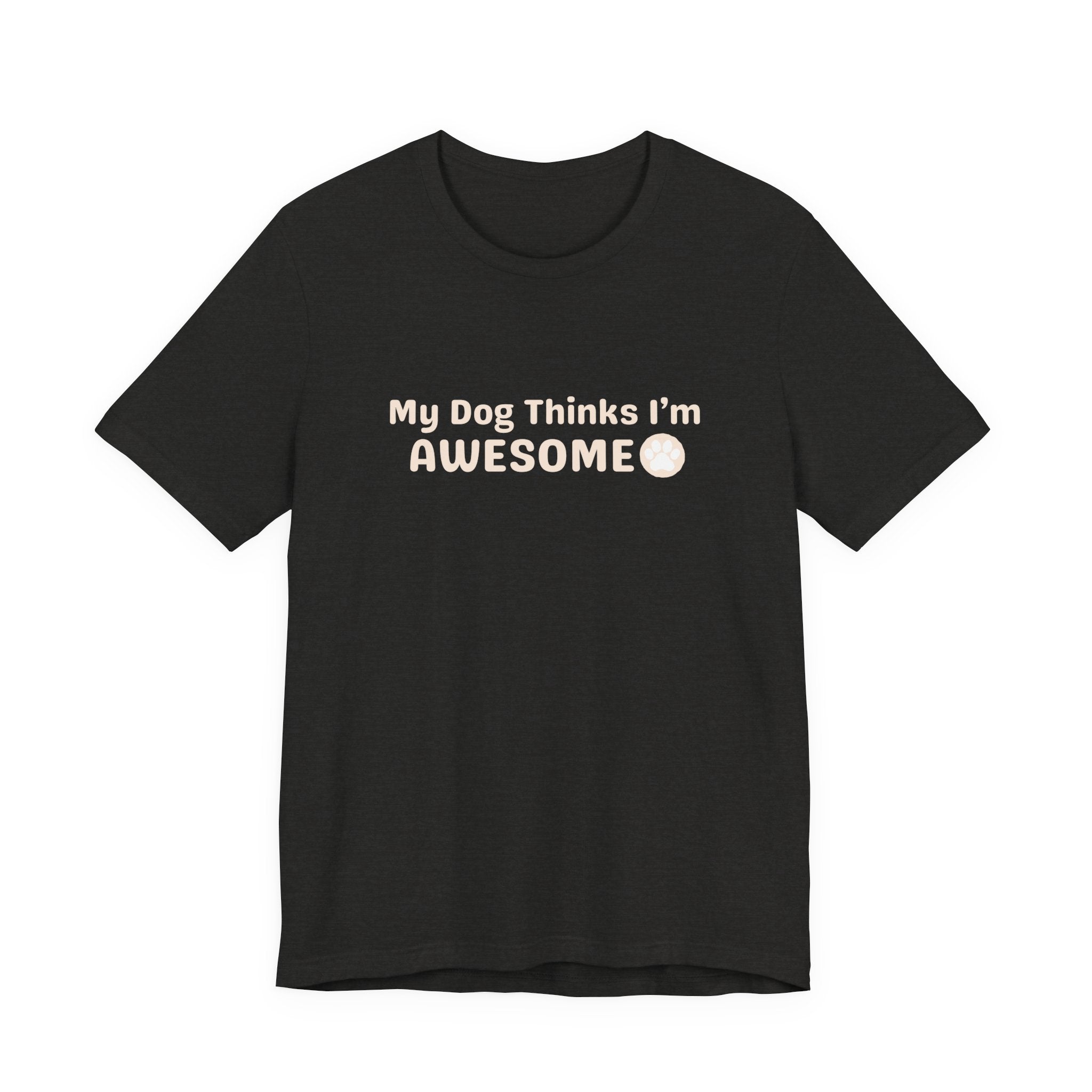 Unisex Dog Lover T-Shirt — "My Dog Thinks I'm Awesome" Casual Tee