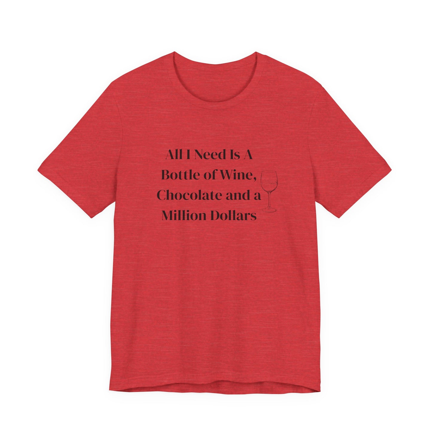 Wine, Chocolate & A Million Dollars Unisex T-Shirt — Funny Wine Lover Tee