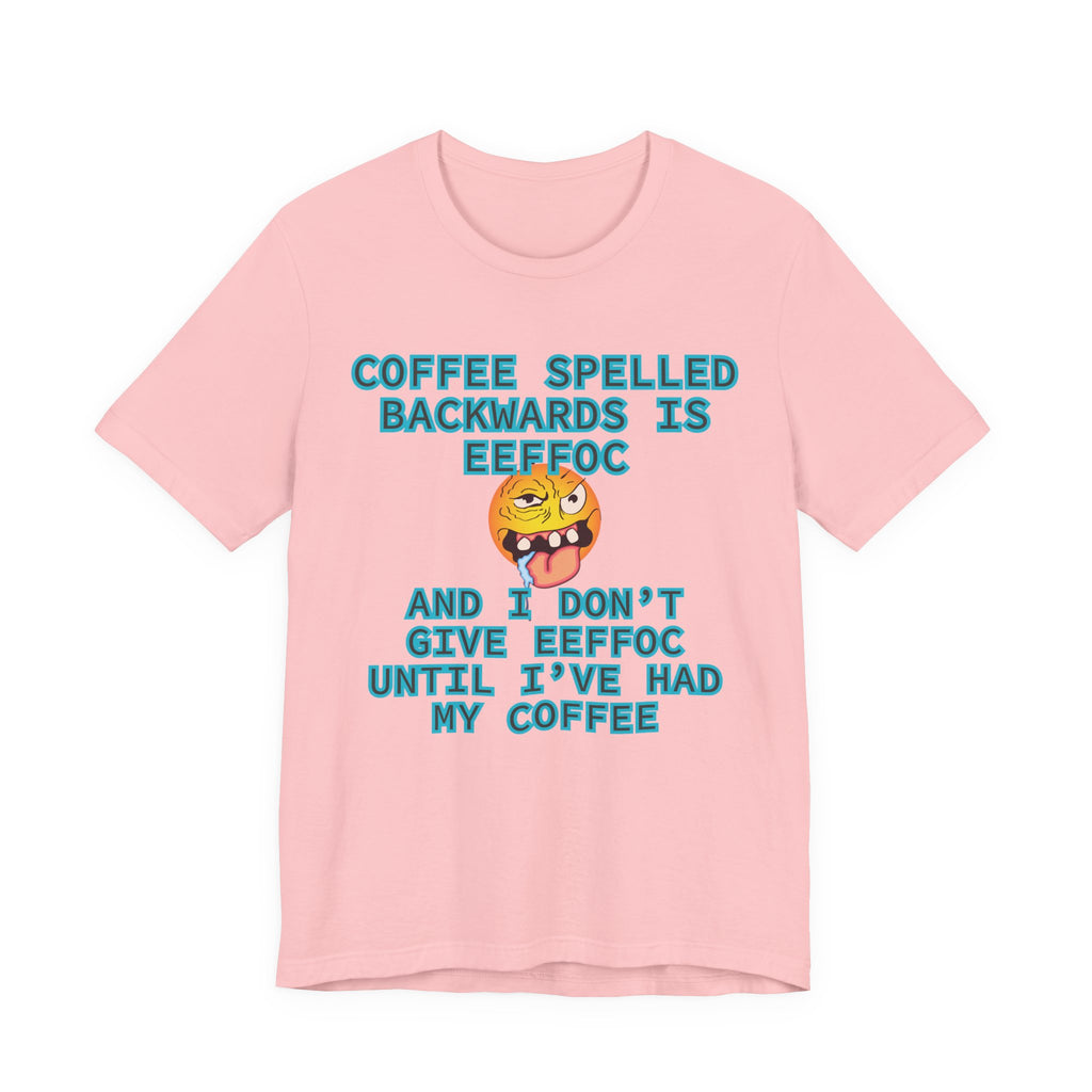 Coffee Tee – Coffee Spelled Backwards Is Eeffoc | Funny Morning Shirt