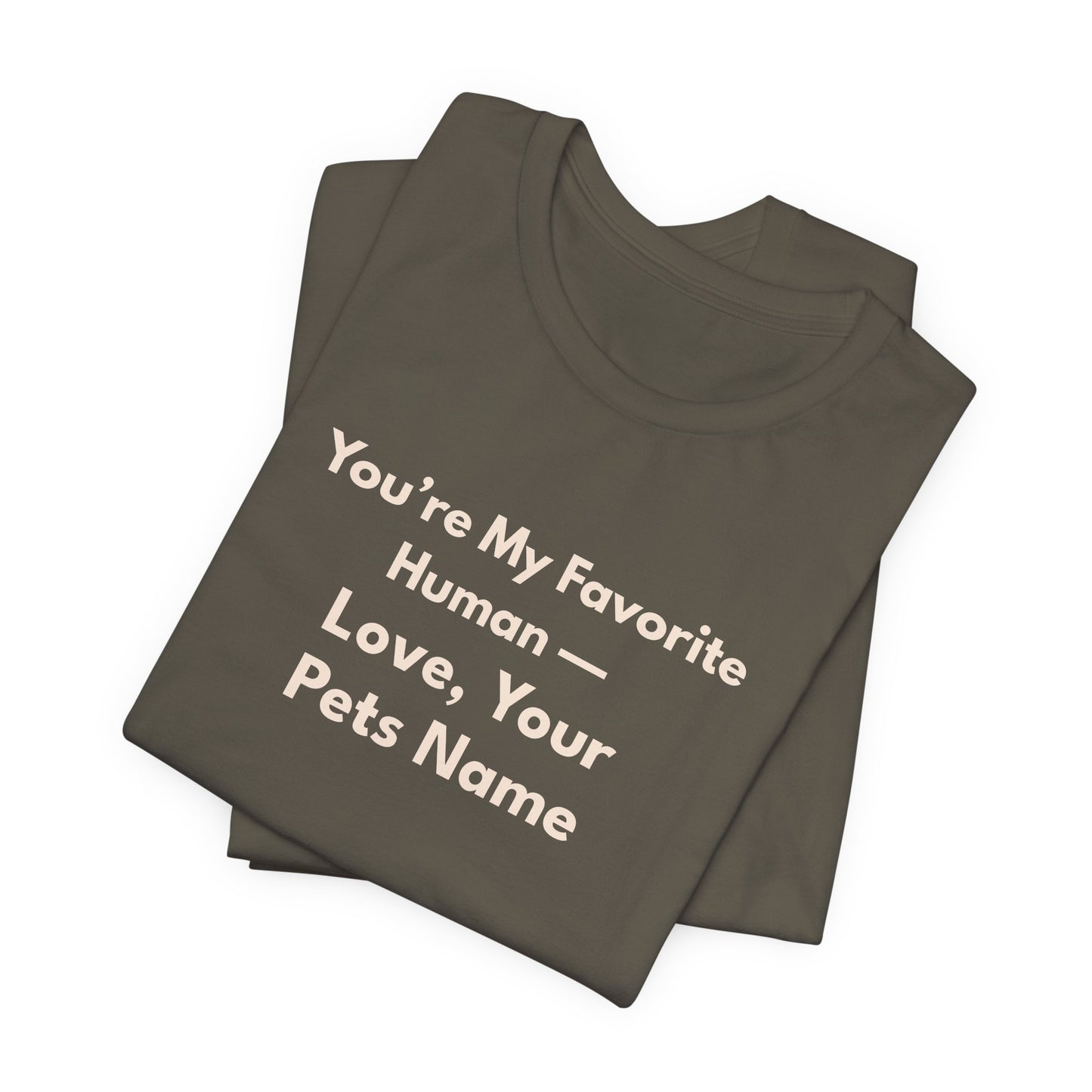 Pet Lover Unisex T-Shirt — "You're My Favorite Human — Love, Your Pet's Name" Natural Lettering