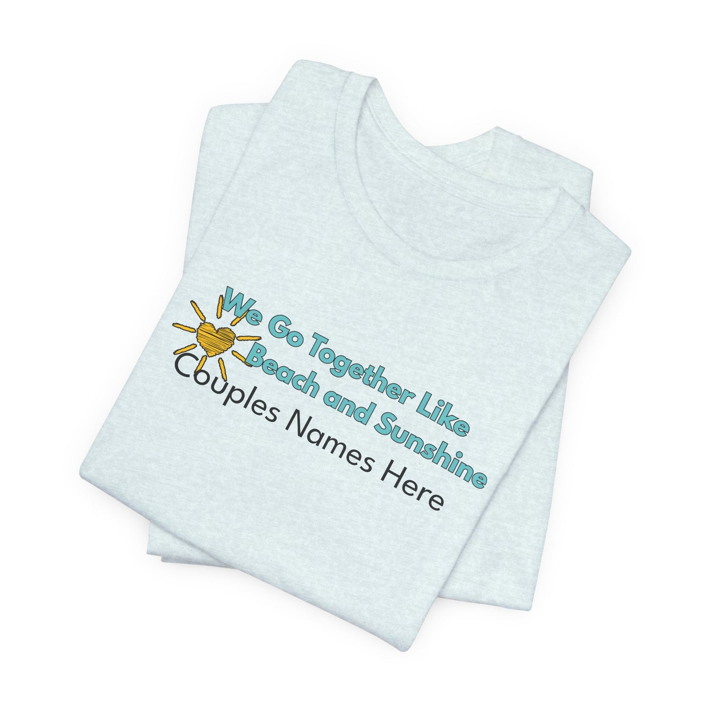 Beach & Sunshine Couples Unisex T-Shirt — "We Go Together Like Beach and Sunshine" Personalized