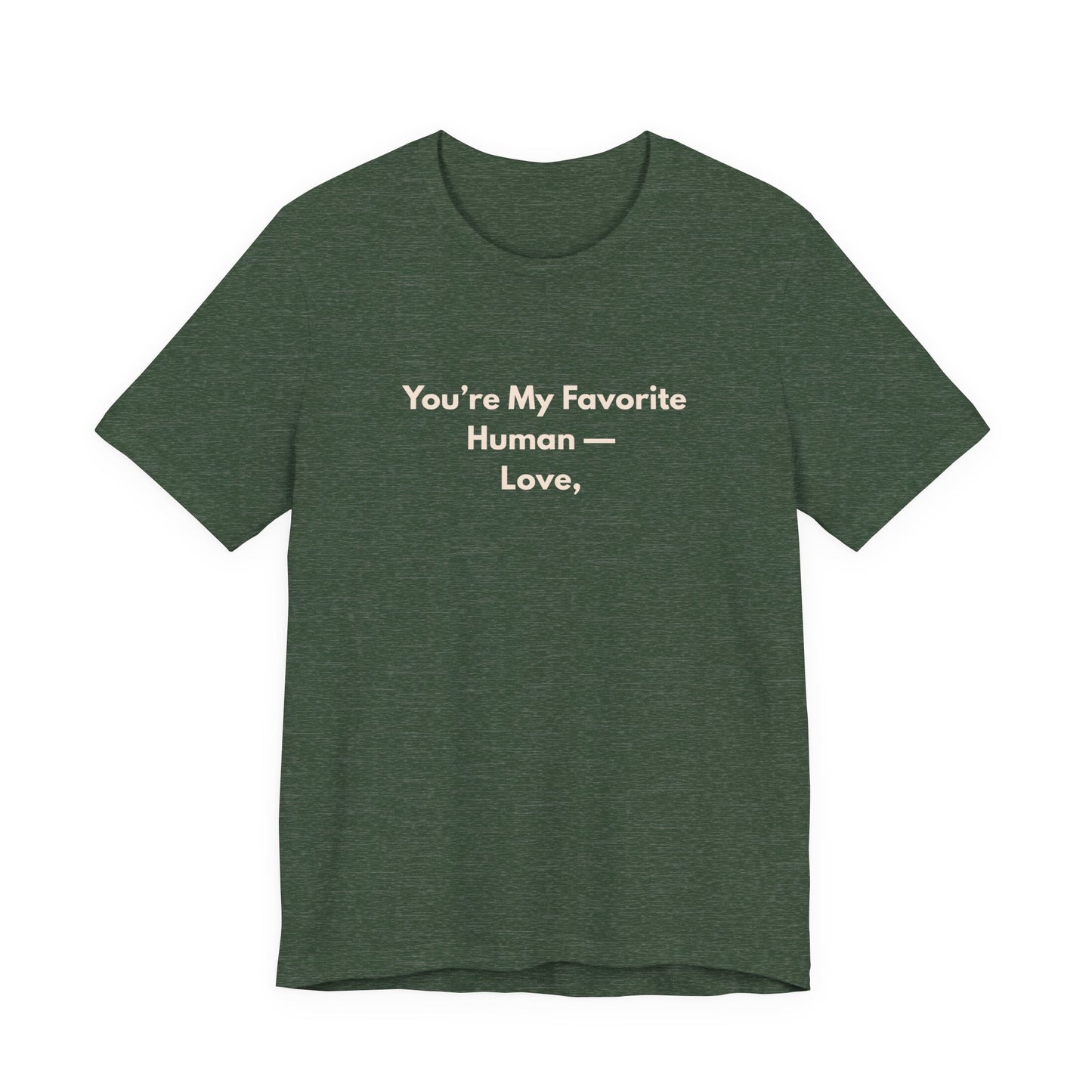 You're My Favorite Human Unisex T-Shirt – Pet Love Graphic Tee with Natural Lettering