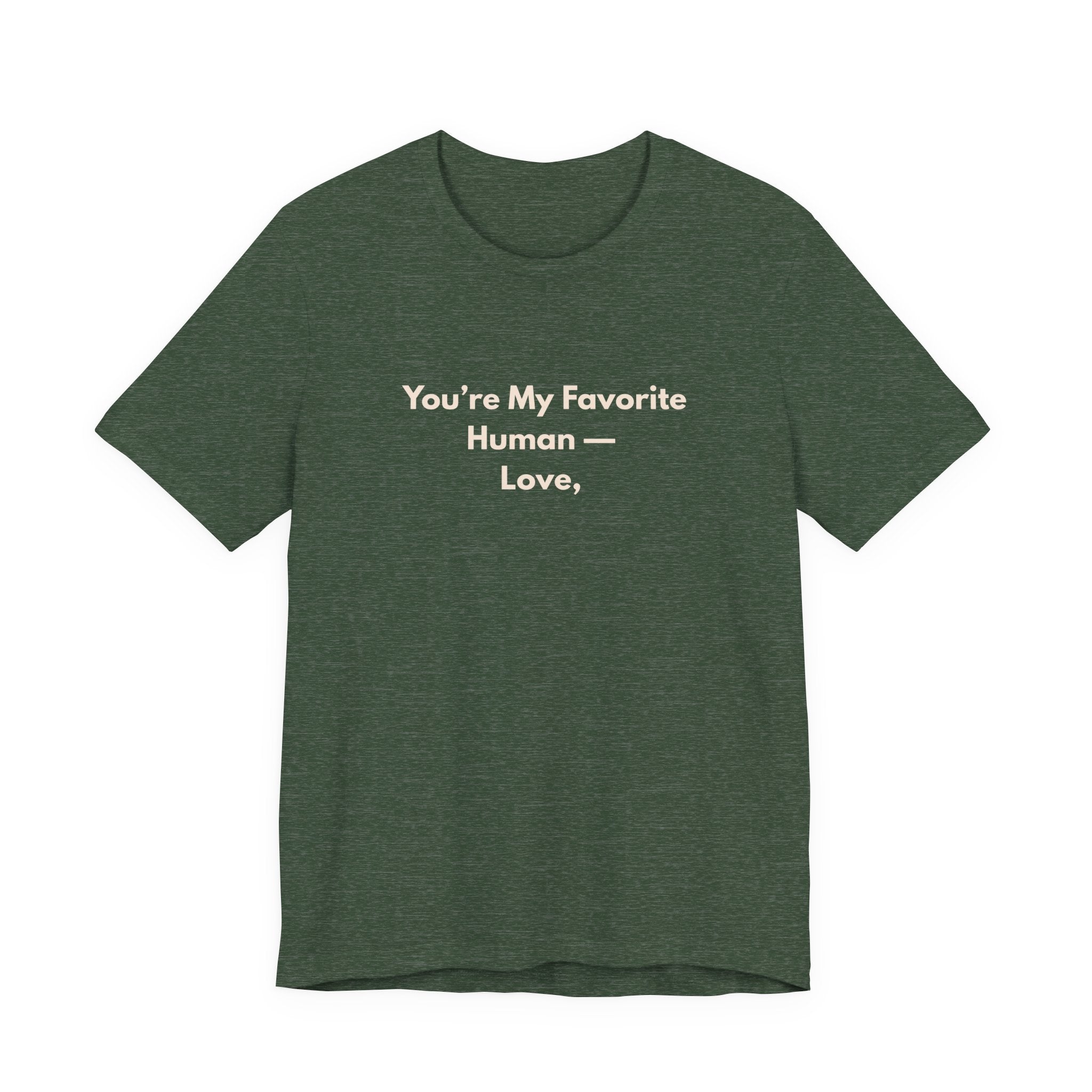 You're My Favorite Human T-Shirt – Love Graphic Tee with Natural Lettering