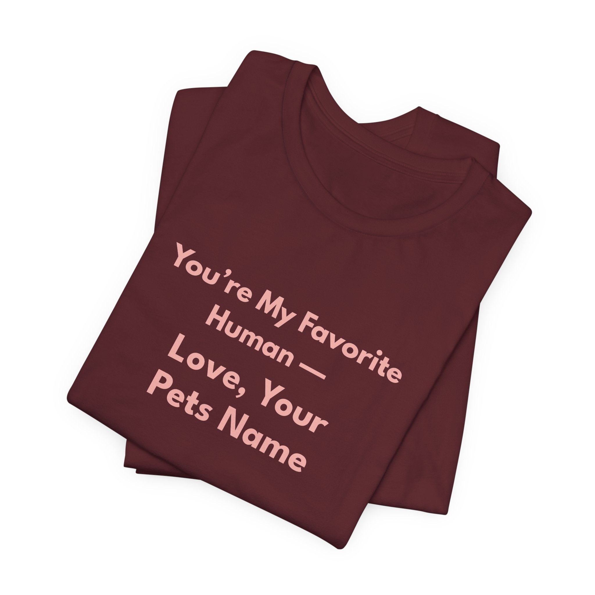 You're My Favorite Human – Personalized Pets Name Tee Pink Lettering