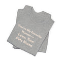 Pet Lover T-Shirt — "You're My Favorite Human — Love, Your Pet's Name" Natural Lettering