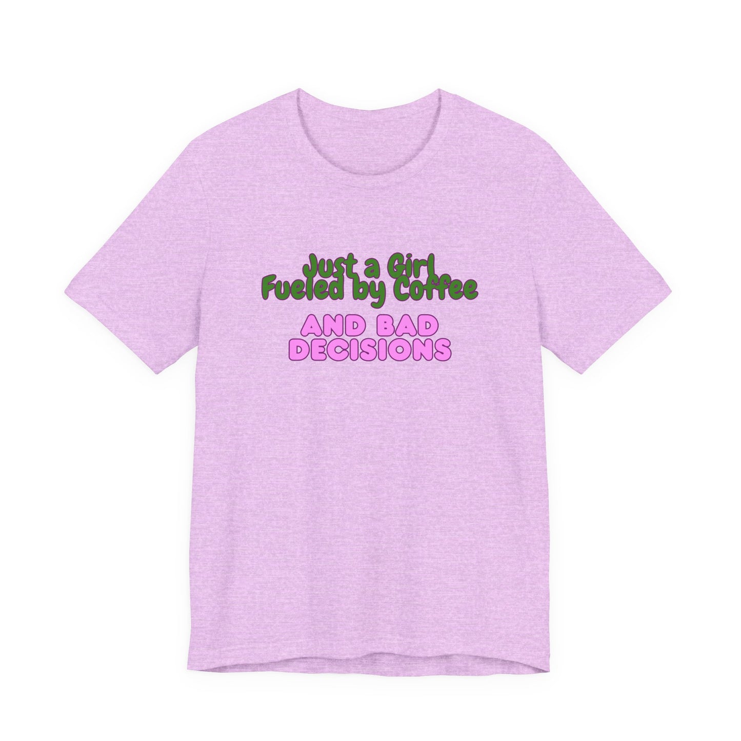 Unisex T‑Shirt — "Just a Girl Fueled by Coffee and Bad Decisions" Funny Graphic Tee