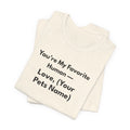 You're My Favorite Human - Personalized Pet Love T-Shirt Black Lettering