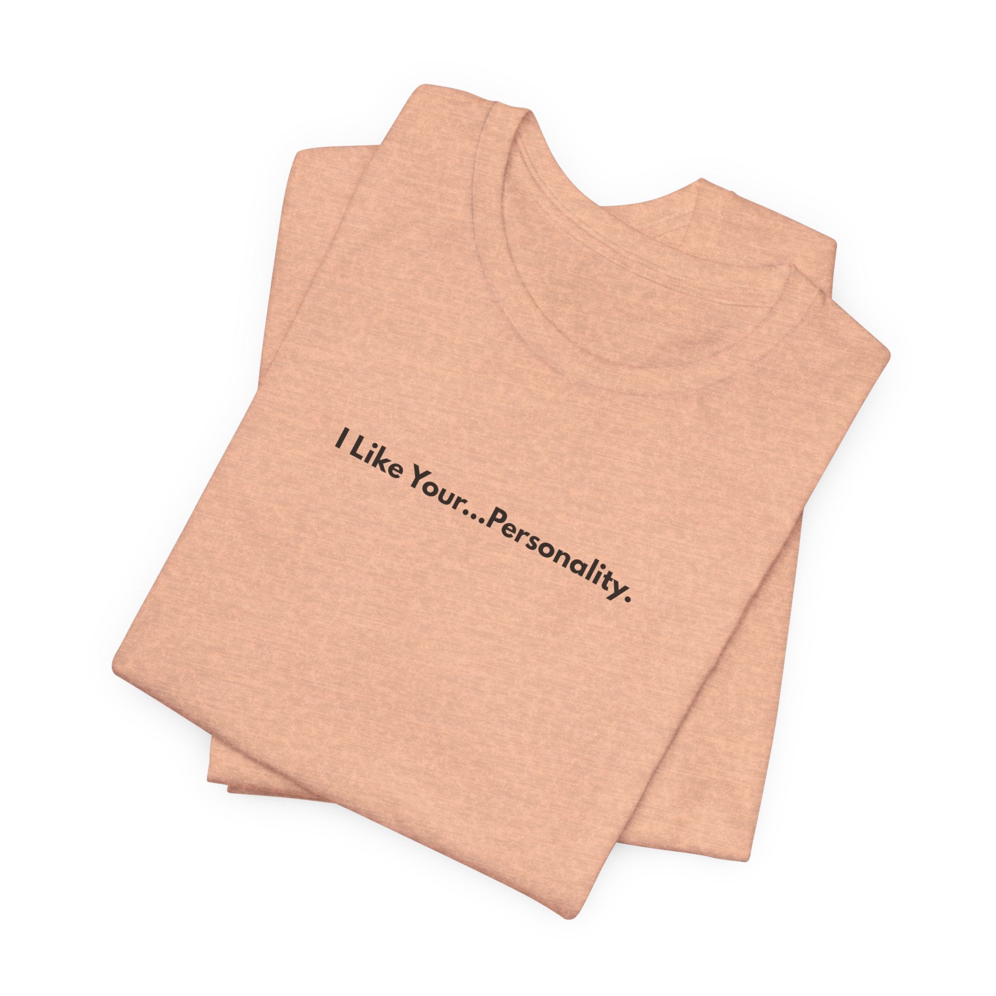 I Like Your...Personality. Tee — Minimalist Sarcastic Graphic T-Shirt