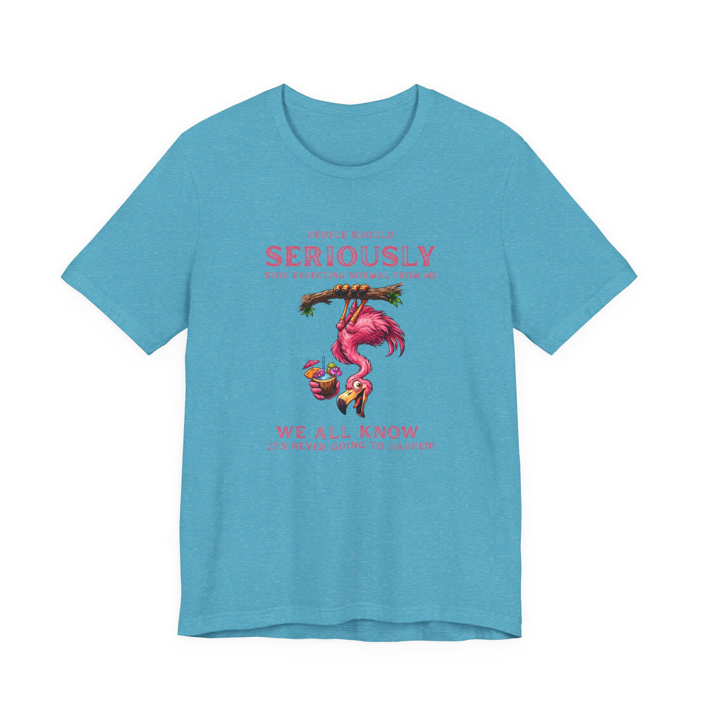 Flamingo Vibes Unisex Tee - We All Know It's Never Going to Happen Shirt