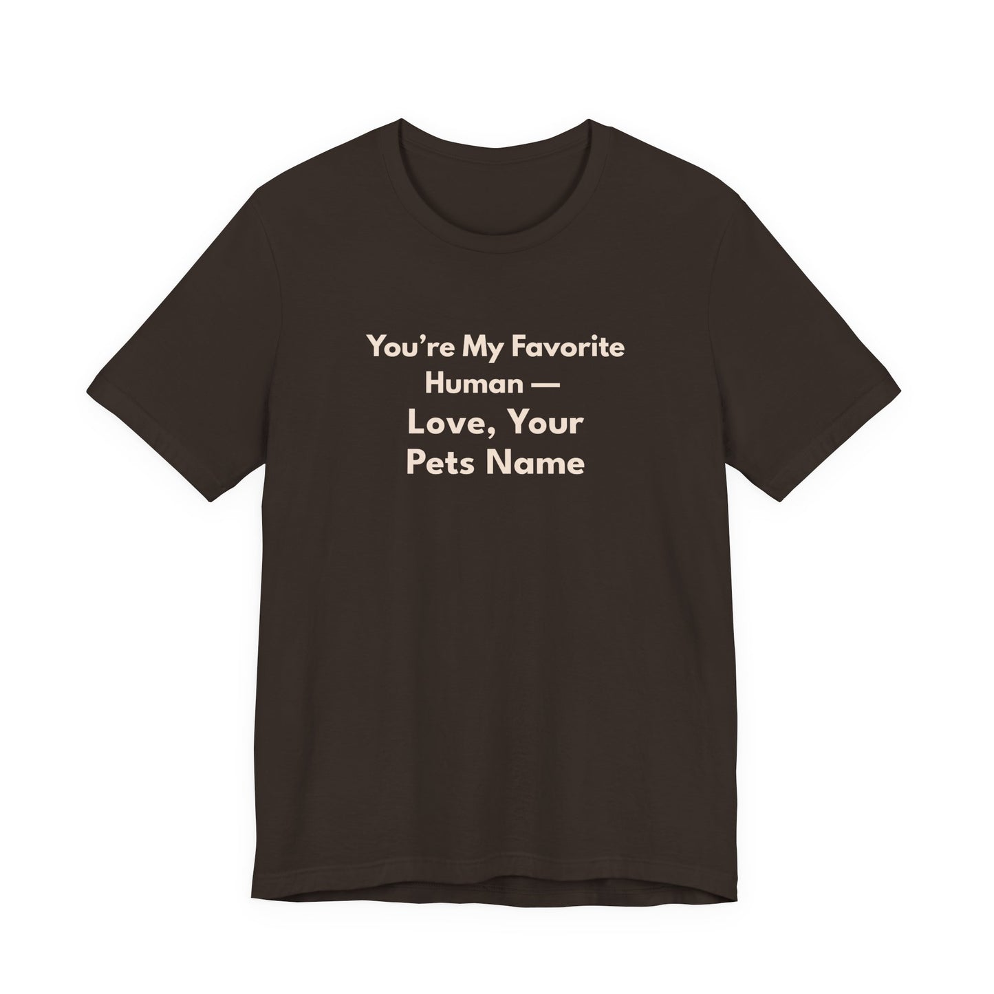 You're My Favorite Human Personalized Pet Love T-Shirt – Unisex Jersey Tee