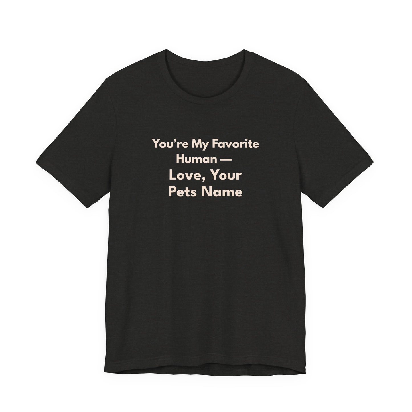 You're My Favorite Human Personalized Pet Love T-Shirt – Unisex Jersey Tee