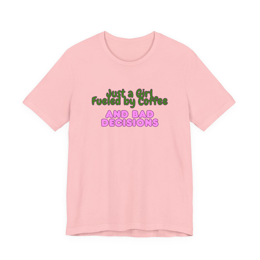 Unisex T‑Shirt — "Just a Girl Fueled by Coffee and Bad Decisions" Funny Graphic Tee